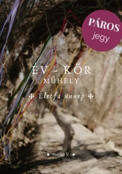 ÉV-KÖR MŰHELY ❈ Életfa ünnep, beltane tiszteletére ❈ PÁROS kedvezményes jegy ❈